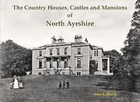 bokomslag The Country Houses, Castles and Mansions of North Ayrshire