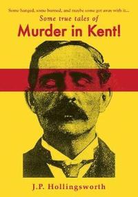 bokomslag Some true tales of Murder in Kent!