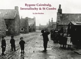 Bygone Cairnbulg, Inverallochy & St Combs 1