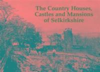 bokomslag The Country Houses, Castles and Mansions of Selkirkshire