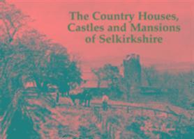 Country Houses, Castles and Mansions of Selkirkshire 1
