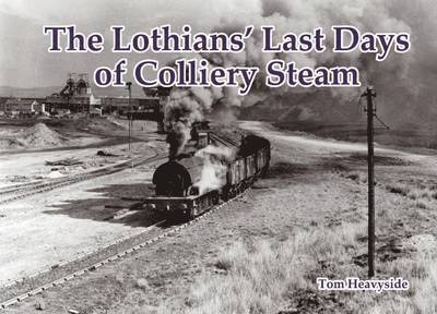 The Lothians' Last Days of Colliery Steam 1