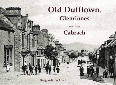 Douglas G. Lockhart - Old Dufftown, Glenrinnes and the Cabrach, Häftad