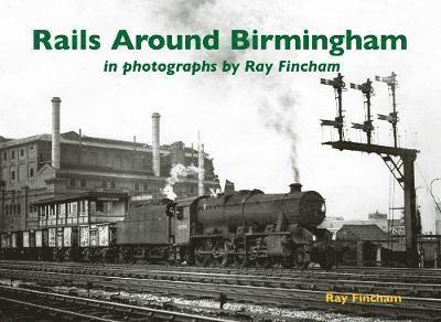 Rails Around Birmingham in photographs by Ray Fincham 1