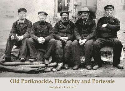 Douglas G. Lockhart - Old Portknockie, Findochty and Portessie, Häftad