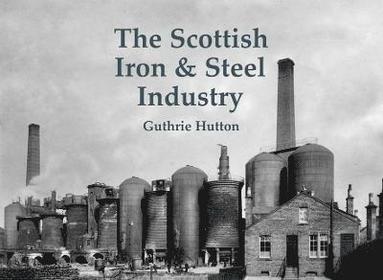 bokomslag The Scottish Iron & Steel Industry