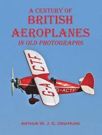 bokomslag A Century of British Aeroplanes in old photographs