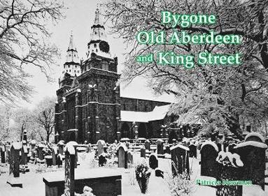 bokomslag Bygone Old Aberdeen and King Street