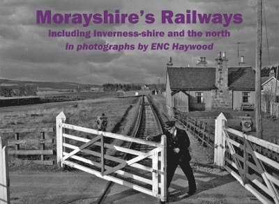 Morayshire's Railways including Inverness-shire and the north 1