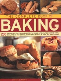 bokomslag The Complete Book of Baking: 200 Irresistible, Easy-To-Make Recipes for Cakes, Gateaux, Pies, Muffins, Tarts, Buns, Breads and Cookies, Shown Step by