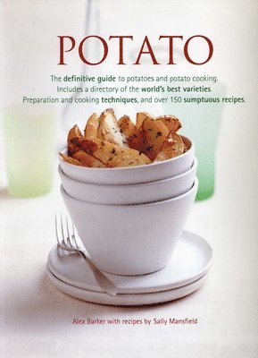 bokomslag Potato: The Definitive Guide to Potatoes and Potato Cooking, Including a Directory of the World's Best Varieties, Preparation