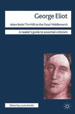 Lucie Armitt - George Eliot - Adam Bede/The Mill on the Floss/Middlemarch, Häftad