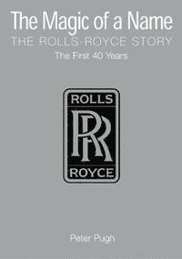 bokomslag The Magic of a Name: The Rolls-Royce Story, Part 1
