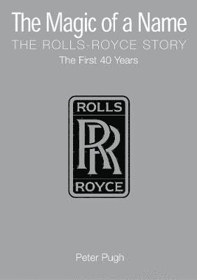 The Magic of a Name: The Rolls-Royce Story, Part 1 1