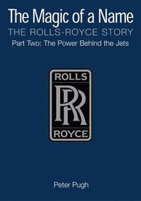 bokomslag The Magic of a Name: The Rolls-Royce Story, Part 2
