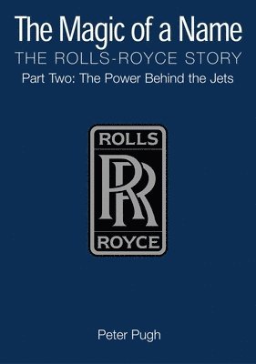 The Magic of a Name: The Rolls-Royce Story, Part 2 1