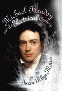 bokomslag Michael Faraday and the Electrical Century