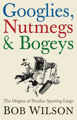 Googlies, Nutmegs and Bogeys 1