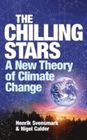 Henrik Svensmark, Nigel Calder - The Chilling Stars: A New Theory of Climate Change, Häftad