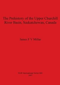bokomslag Prehistory Of The Upper Churchill River Basin Saskatchewan Canada