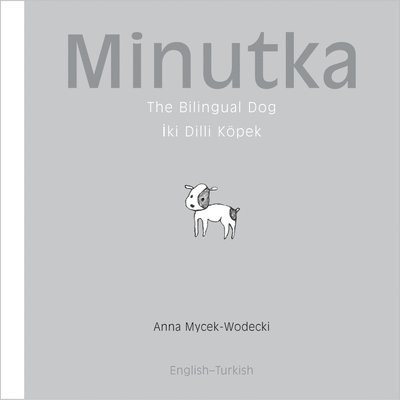 Anna Mycek-Wodecki - Minutka: The Bilingual Dog (Turkish-English), Inbunden