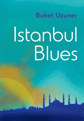 Buket Uzuner - Istanbul Blues, Inbunden