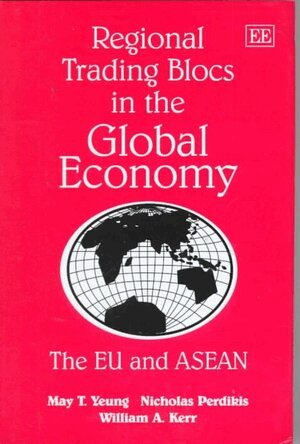 May T. Yeung, Nicholas Perdikis, William A. Kerr - Regional Trading Blocs in the Global Economy, Inbunden