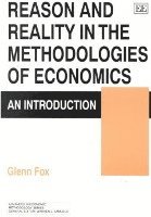Glenn Fox - Reason and Reality in the Methodologies of Economics, Häftad