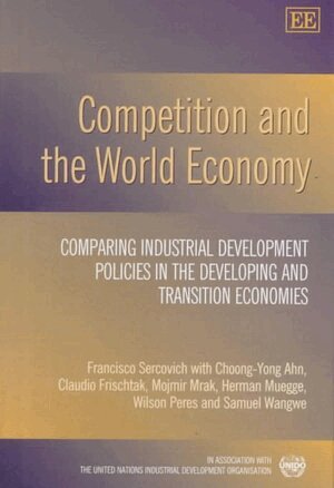 Francisco C. Sercovich, Choong-Yong Ahn, Claudio Frischtak, Mojmir Mrak, Herman Mügge, Wilson Peres, Samuel M. Wangwe - Competition and the World Economy, Inbunden