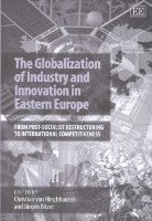 bokomslag The Globalization of Industry and Innovation in Eastern Europe