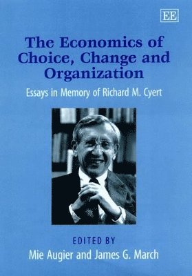 Mie Augier, James G. March - Economics of Choice, Change and Organization, Inbunden