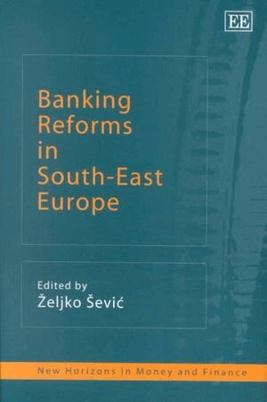 Zeljko Sevic - Banking Reforms in South-East Europe, Inbunden