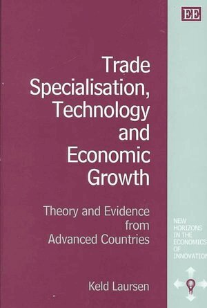 Keld Laursen - Trade Specialisation, Technology and Economic Growth, Inbunden