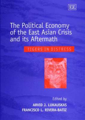Arvid J. Lukauskas, Francisco L. Rivera-Batiz - Political Economy of the East Asian Crisis and its Aftermath, Inbunden
