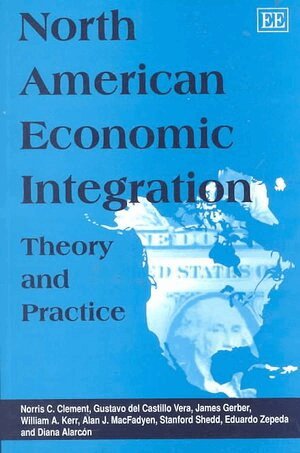 Norris C. Clement, Gustavo del Castillo Vera, James Gerber, William A. Kerr, Alan J. MacFadyen, Stanford Shedd, Eduardo Zepeda, Diana Alarcón - North American Economic Integration, Häftad