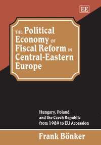 bokomslag The Political Economy of Fiscal Reform in Central-Eastern Europe