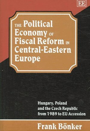 Frank Bönker - Political Economy of Fiscal Reform in Central-Eastern Europe, Inbunden