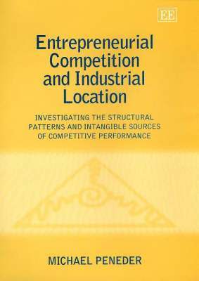 Michael Peneder - Entrepreneurial Competition and Industrial Location, Inbunden
