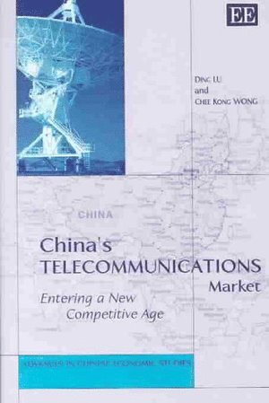 Ding Lu, Chee K. Wong - China’s Telecommunications Market, Inbunden