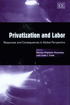 Marsha Pripstein Posusney, Linda J. Cook - Privatization and Labor, Inbunden