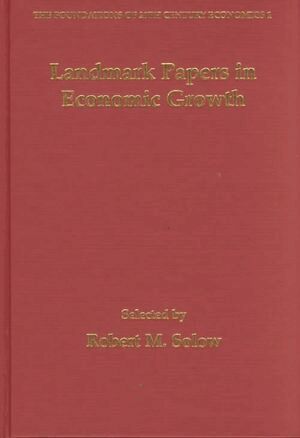 Robert M. Solow - Landmark Papers in Economic Growth Selected By Robert M. Solow, Inbunden