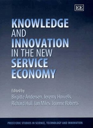 Birgitte Andersen, Jeremy Howells, Richard Hull, Ian Miles, Joanne Roberts - Knowledge and Innovation in the New Service Economy, Inbunden