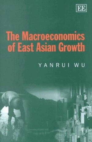 Yanrui Wu - Macroeconomics of East Asian Growth, Inbunden