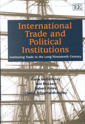 Fiona McGillivay, Iain McLean, Robert Pahre, Cheryl Schonhardt-Bailey - International Trade and Political Institutions, Inbunden