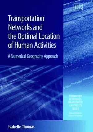 Isabelle Thomas - Transportation Networks and the Optimal Location of Human Activities, Inbunden