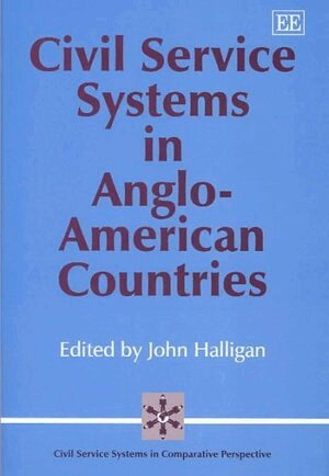 John Halligan - Civil Service Systems in Anglo-American Countries, Inbunden