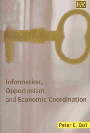 Peter E. Earl - Information, Opportunism and Economic Coordination, Inbunden