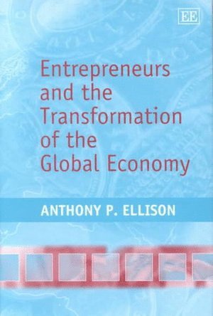 Anthony Patrick Ellison - Entrepreneurs and the Transformation of the Global Economy, Inbunden