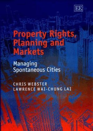 Chris Webster, Lawrence W.-C. Lai - Property Rights, Planning and Markets, Inbunden