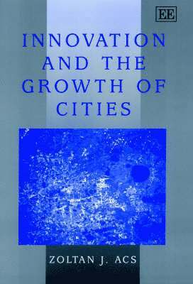 Zoltán J. Ács - Innovation and the Growth of Cities, Inbunden